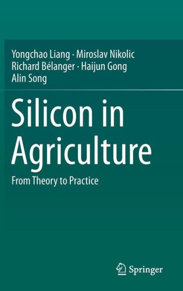 Yongchao Liang · Silicon in Agriculture: From Theory to Practice (Inbunden Bok) [2015 edition] (2015)