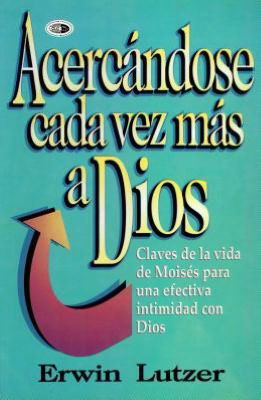 Cover for Erwin W. Lutzer · Acercandose Cada Vez Mas a Dios / Getting Closer to God (Paperback Book) [Spanish edition] (1998)