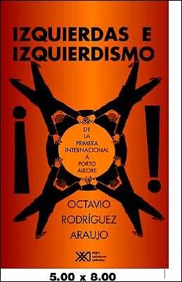 Cover for Octavio Rodriguez Araujo · Izquierdas E Izquierdismos. De La Primera Internacional a Porto Alegre (Pocketbok) [Spanish edition] (2002)