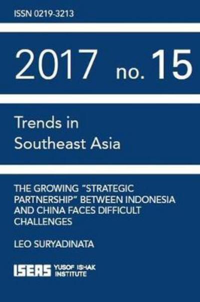 The Growing ""Strategic Partnership"" between Indonesia and China Faces Difficult Challenges - Trends in Southeast Asia (TRS) - Leo Suryadinata - Książki - Institute for Southeast Asian Studies - 9789814786775 - 30 maja 2018