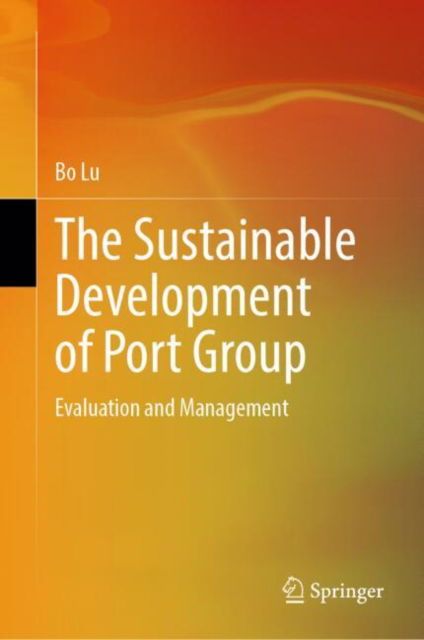 Cover for Bo Lu · The Sustainable Development of Port Group: Evaluation and Management (Hardcover Book) [2024 edition] (2024)