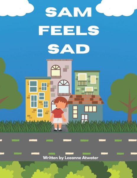 Cover for Leeanne Atwater · Sam Feels Sad - You Are Only Human (Taschenbuch) (2022)