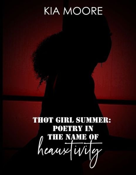 Cover for Kia Moore · Thot Girl Summer: Poetry in the Name of Heauxtivity (Paperback Book) (2022)