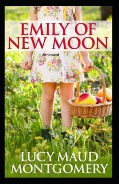 Cover for Lucy Maud Montgomery · Emily of New Moon Annotated (Paperback Book) (2021)