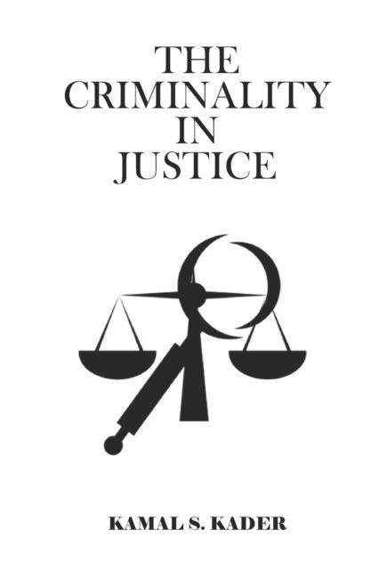 Cover for Kamal Kader · The Criminality In Justice (Paperback Book) (2021)