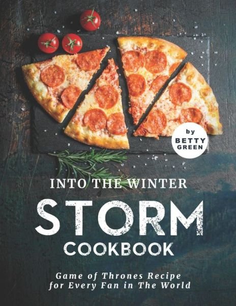 Cover for Betty Green · Into the Winter Storm Cookbook: Game of Thrones Recipes for Every Fan in The World (Paperback Bog) (2021)
