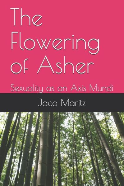 Cover for Jaco Maritz · The Flowering of Asher: Sexuality as an Axis Mundi (Paperback Book) (2021)