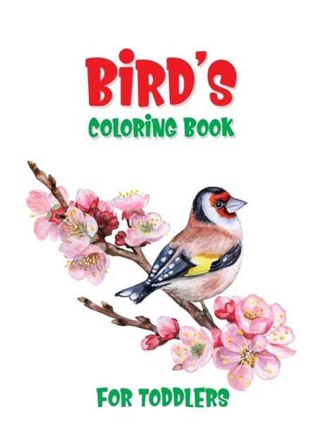 Bird's Coloring Book For Toddlers - Laalpiran Publishing - Kirjat - Independently Published - 9798604305775 - lauantai 25. tammikuuta 2020