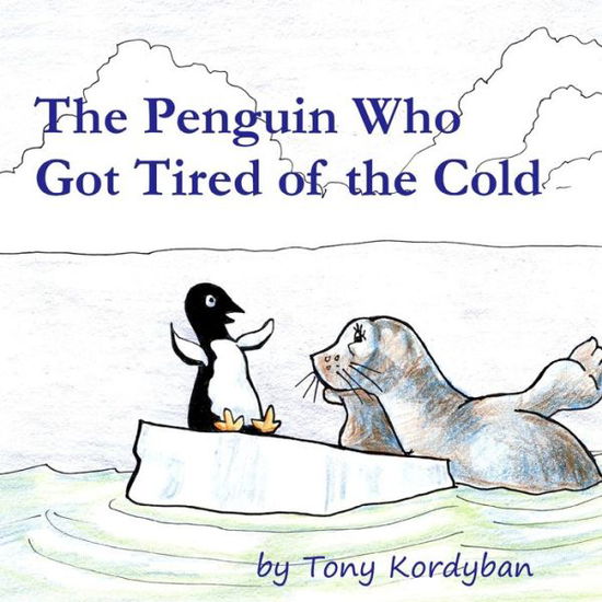 Cover for Tony Kordyban · The Penguin Who Got Tired of the Cold (Paperback Book) (2020)