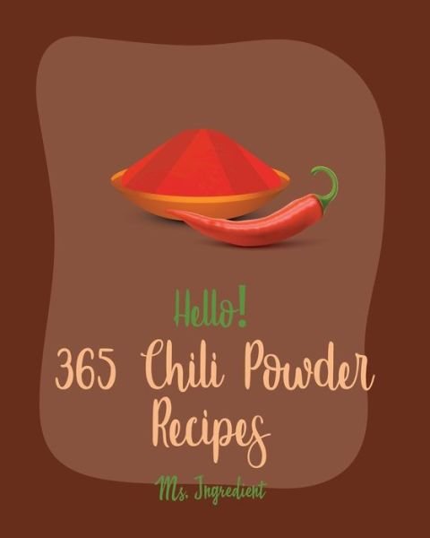 Cover for MS Ingredient · Hello! 365 Chili Powder Recipes (Paperback Bog) (2020)