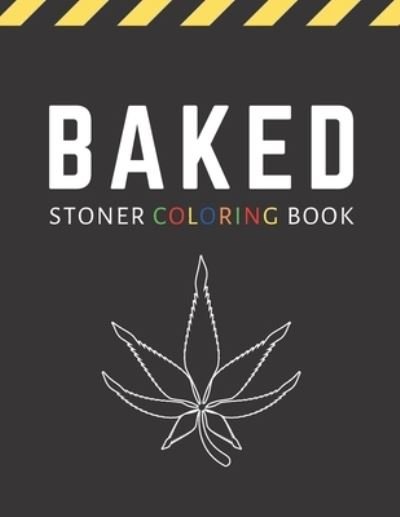 Baked: Stoner Coloring Book For Adults / Stoner Gift for Weed Lovers - Gotha Muncheez - Bøger - Independently Published - 9798667209775 - 18. juli 2020