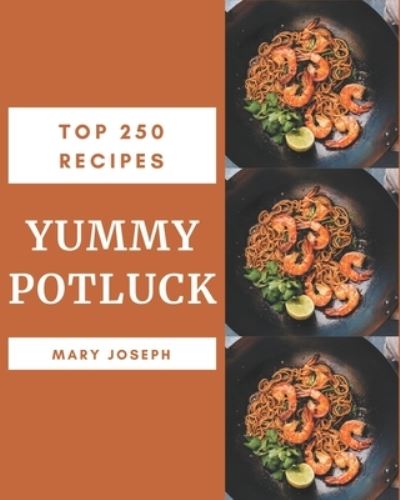 Cover for Mary Joseph · Top 250 Yummy Potluck Recipes (Paperback Book) (2020)