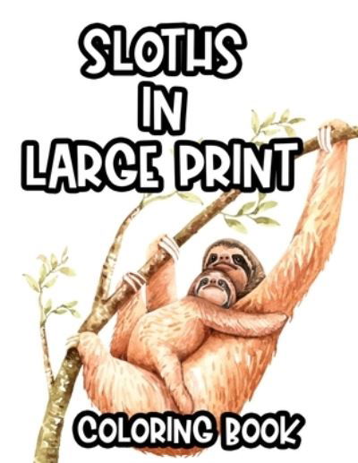 Sloths In Large Print Coloring Book - Bailey Browning - Books - Independently Published - 9798694913775 - October 7, 2020