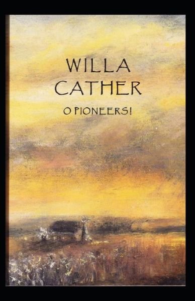 Cover for Willa Cather · O Pioneers! Illustrated (Paperback Bog) (2021)