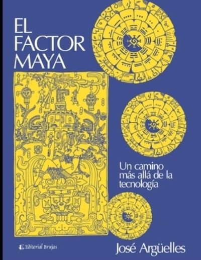 Cover for Jose Arguelles · El factor Maya: Un camino mas alla de la tecnologia (Paperback Book) (2021)