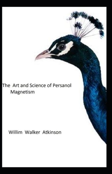 Cover for William Walker Atkinson · The Art and Science of Personal Magnetism (Paperback Book) (2021)