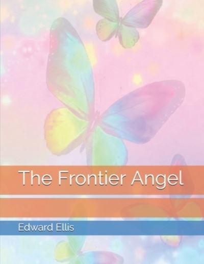 The Frontier Angel - Edward Sylvester Ellis - Książki - Independently Published - 9798736851775 - 1 maja 2021