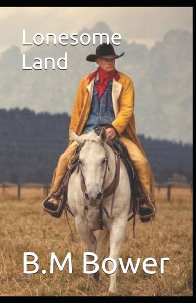 Lonesome Land annotated - B M Bower - Books - Independently Published - 9798747600775 - May 3, 2021