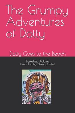 Cover for Sierra J Priest · The Grumpy Adventures of Dotty: Dotty Goes to the Beach (Paperback Book) (2021)