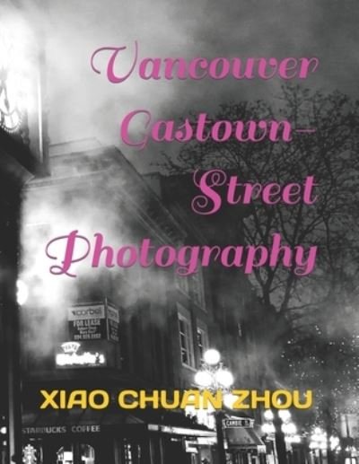 Cover for Xiao Chuan Zhou · Vancouver Gastown-Street Photography (Pocketbok) (2022)