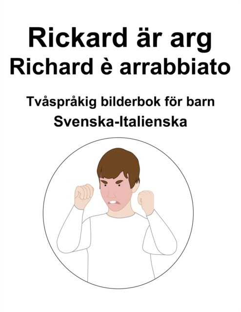 Cover for Richard Carlson · Svenska-Italienska Rickard ar arg / Richard e arrabbiato Tvasprakig bilderbok foer barn (Paperback Book) (2022)