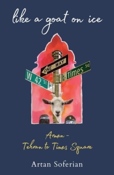 Like a Goat on Ice - Artan Soferian - Livros - Luminare Press, LLC - 9798886792775 - 11 de julho de 2023