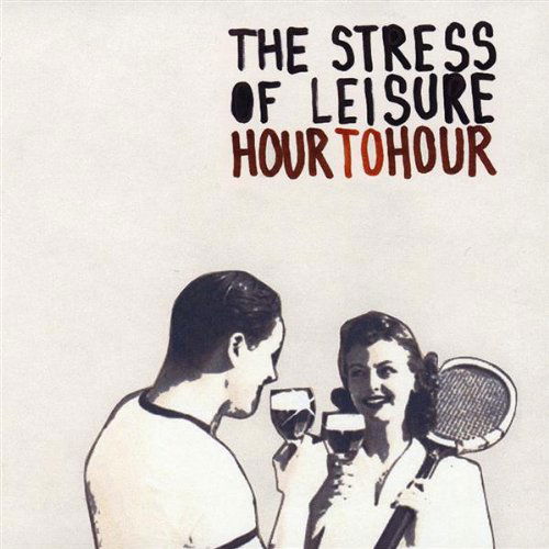 Cover for Stress of Leisure · Hour to Hour (CD) (2008)