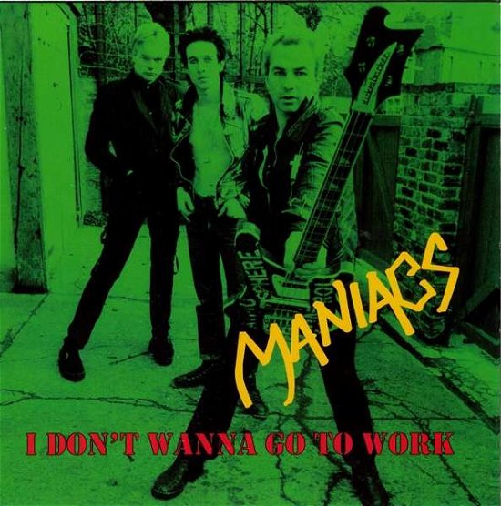 Cover for Maniacs · I Don't Want To Go To Work (7&quot;) (2019)