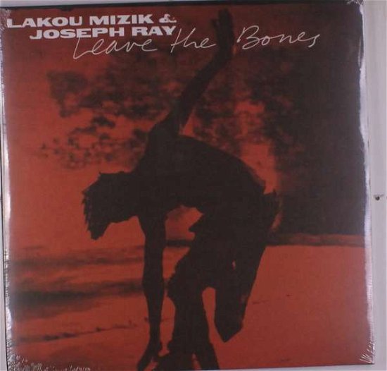 Cover for Mizik,lakou / Ray,joseph · Leave the Bones (LP) (2021)
