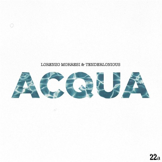 Acqua - Morresi, Lorenzo & Tenderlonious - Musik - 22A - 5052442020776 - 8. april 2022