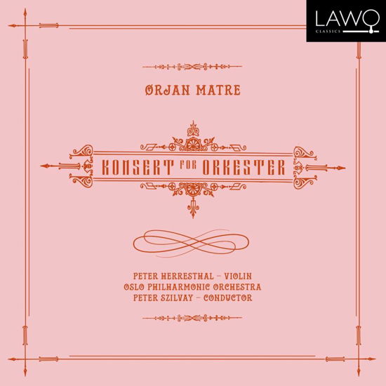 Konsert for Orkester - O. Matre - Musikk - LAWO - 7090020181776 - 7. september 2018