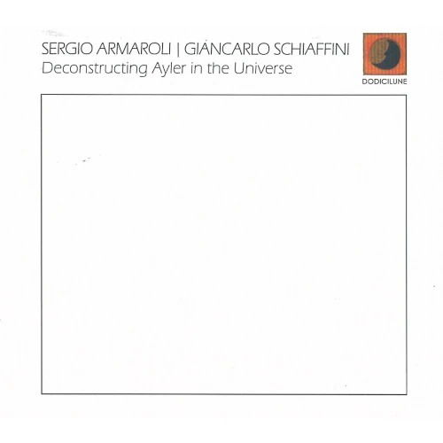 Cover for Sergio Armaroli &amp; Giancarlo Schiaffini · Deconstructing Ayler In The Universe (CD) (2025)