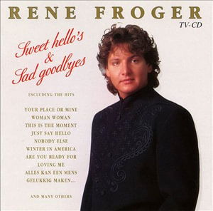 Cover for Rene Froger · Sweet Hello's &amp; Sad Goodbyes (CD)