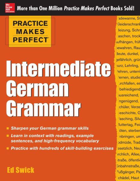 Practice Makes Perfect: Intermediate German Grammar - Ed Swick - Kirjat - McGraw-Hill Education - Europe - 9780071804776 - tiistai 16. heinäkuuta 2013