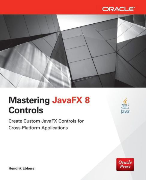 Cover for Hendrik Ebbers · Mastering JavaFX 8 Controls - Oracle Press (Paperback Book) [Ed edition] (2014)