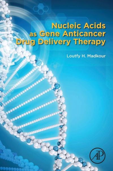 Cover for Madkour, Loutfy H. (Chemistry Department, Faculty of Science, Al Baha University, Saudi Arabia) · Nucleic Acids as Gene Anticancer Drug Delivery Therapy (Paperback Bog) (2019)