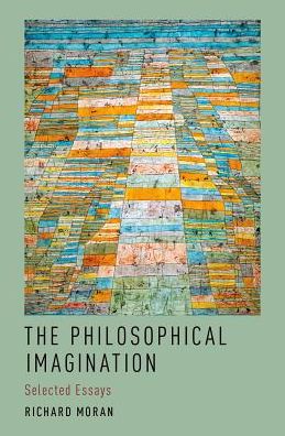 Cover for Moran, Richard (, Harvard) · The Philosophical Imagination: Selected Essays (Hardcover Book) (2017)