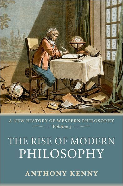Cover for Kenny, Anthony (formerly Pro-Vice-Chancellor, University of Oxford, and former President, British Academy) · The Rise of Modern Philosophy: A New History of Western Philosophy, Volume 3 - New History of Western Philosophy (Inbunden Bok) (2006)