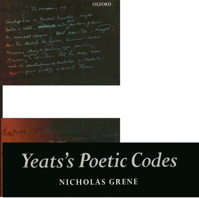 Cover for Grene, Nicholas (Emeritus Professor of English Literature, Emeritus Professor of English Literature, Trinity College Dublin) · Yeats's Poetic Codes (Hardcover Book) (2008)