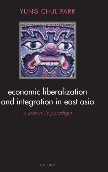 Cover for Park, Yung Chul (Seoul National University) · Economic Liberalization and Integration in East Asia: A Post-Crisis Paradigm (Hardcover Book) (2005)