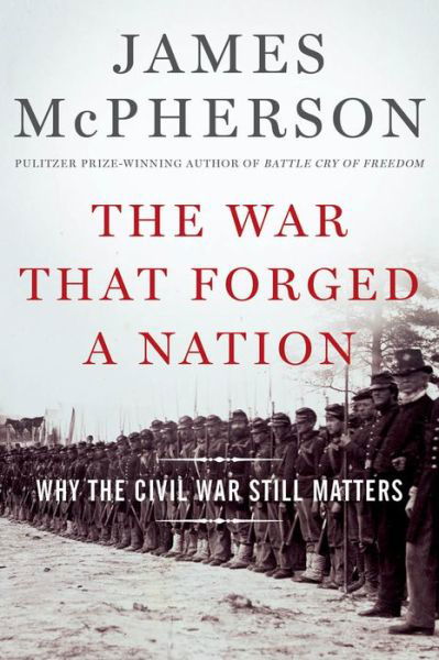 Cover for McPherson, James M. (Professor Emeritus, Professor Emeritus, Princeton University) · The War That Forged a Nation: Why the Civil War Still Matters (Gebundenes Buch) (2015)