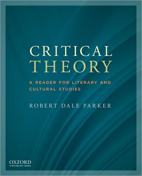 Cover for Robert Dale Parker · Critical Theory: a Reader for Literary and Cultural Studies (Paperback Book) (2012)