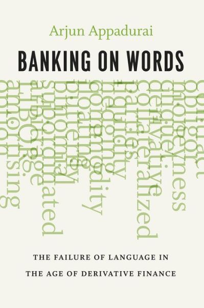 Banking on Words: The Failure of Language in the Age of Derivative Finance - Arjun Appadurai - Bøger - The University of Chicago Press - 9780226318776 - 19. november 2015