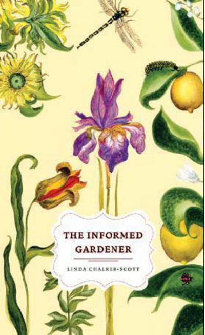 Cover for Linda Chalker-Scott · The Informed Gardener - The Informed Gardener (Hardcover Book) (2015)