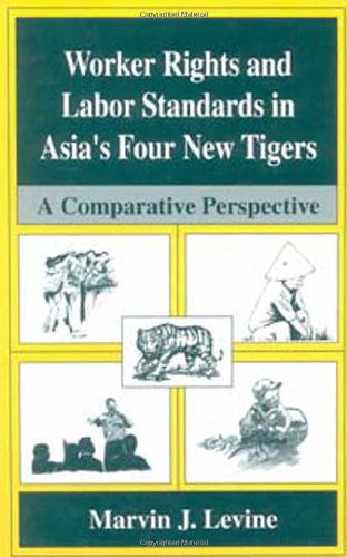 Cover for Marvin J. Levine · Worker Rights and Labor Standards in Asia's Four New Tigers: A Comparative Perspective (Hardcover Book) [1997 edition] (1997)