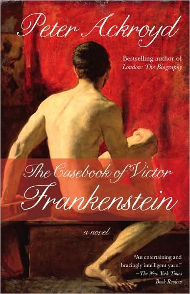 Cover for Peter Ackroyd · The Casebook of Victor Frankenstein: a Novel (Paperback Book) [Reprint edition] (2010)