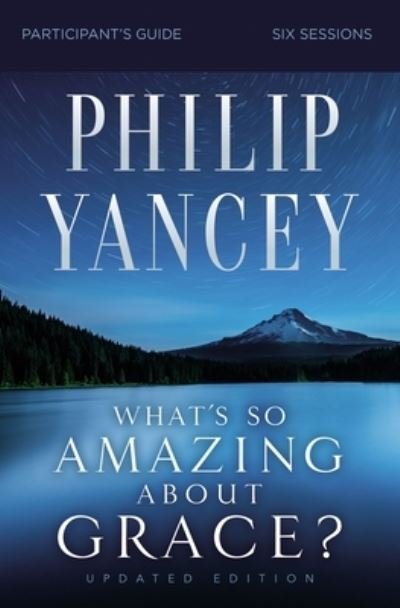 Cover for Philip Yancey · What's So Amazing About Grace? Bible Study Participant's Guide, Updated Edition (Paperback Bog) [Revised edition] (2021)