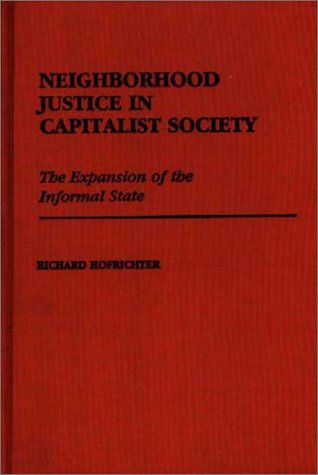 Cover for Richard Hofrichter · Neighborhood Justice in Capitalist Society: The Expansion of the Informal State (Hardcover Book) (1987)