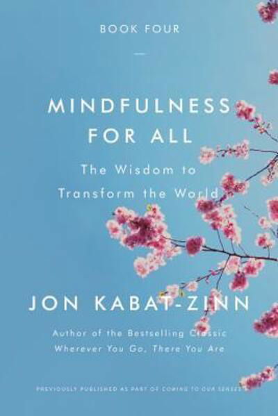 Mindfulness for All : The Wisdom to Transform the World - Jon Kabat-Zinn - Bøger - Hachette Books - 9780316411776 - 5. februar 2019