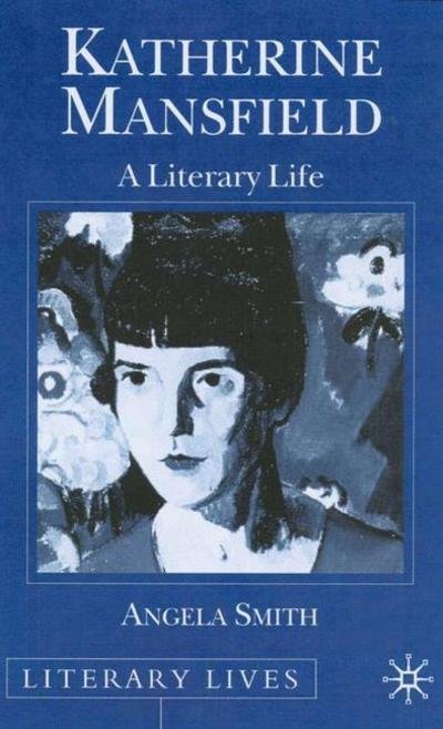 Cover for Angela Smith · Katherine Mansfield: A Literary Life - Literary Lives (Gebundenes Buch) (2000)